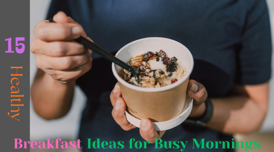 15 Healthy Breakfast Ideas for Busy Mornings