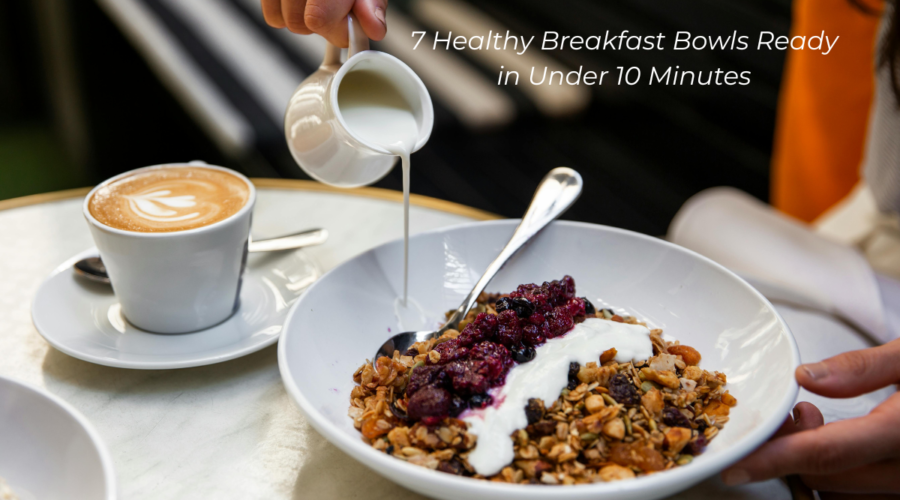 7 Healthy Breakfast Bowls Ready in Under 10 Minutes
