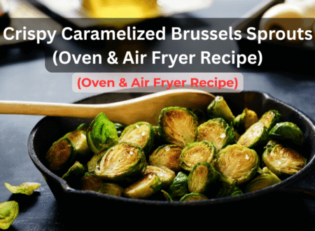 Crispy Caramelized Brussels Sprouts (Oven & Air Fryer Recipe)