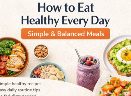 How to Eat Healthy Every Day with Simple & Balanced Meals